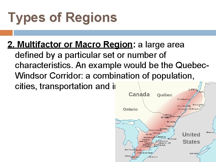 Types of Regions 2. Multifactor or Macro Region: a large area defined by a