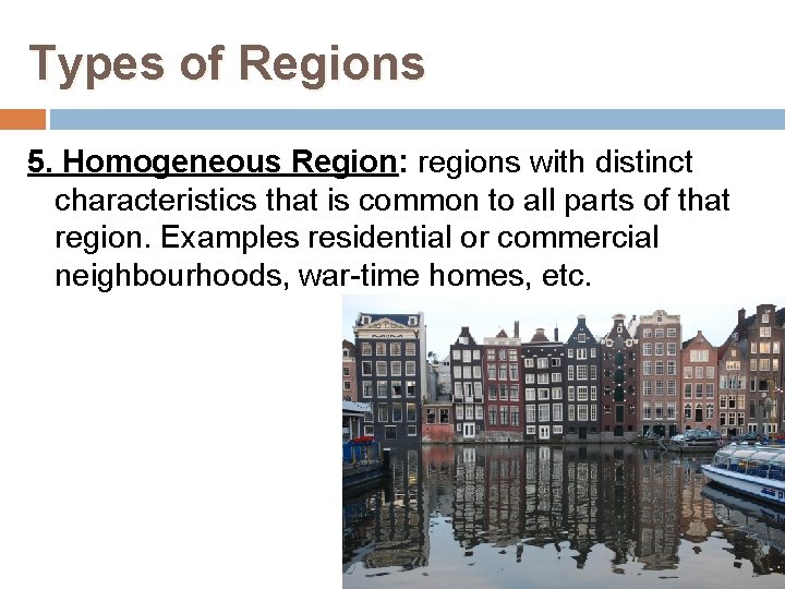 Types of Regions 5. Homogeneous Region: regions with distinct characteristics that is common to