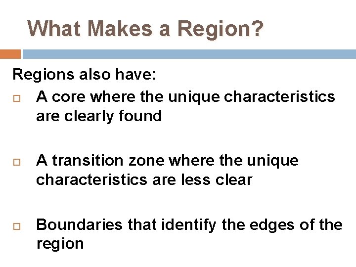 What Makes a Region? Regions also have: A core where the unique characteristics are