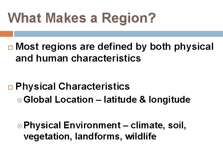 What Makes a Region? Most regions are defined by both physical and human characteristics What Makes a Region? Most regions are defined by both physical and human characteristics