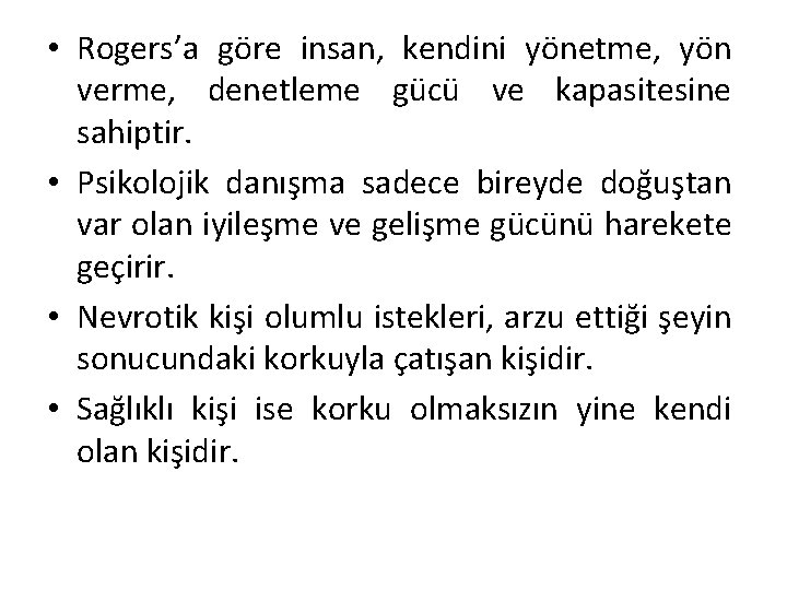  • Rogers’a göre insan, kendini yönetme, yön verme, denetleme gücü ve kapasitesine sahiptir.