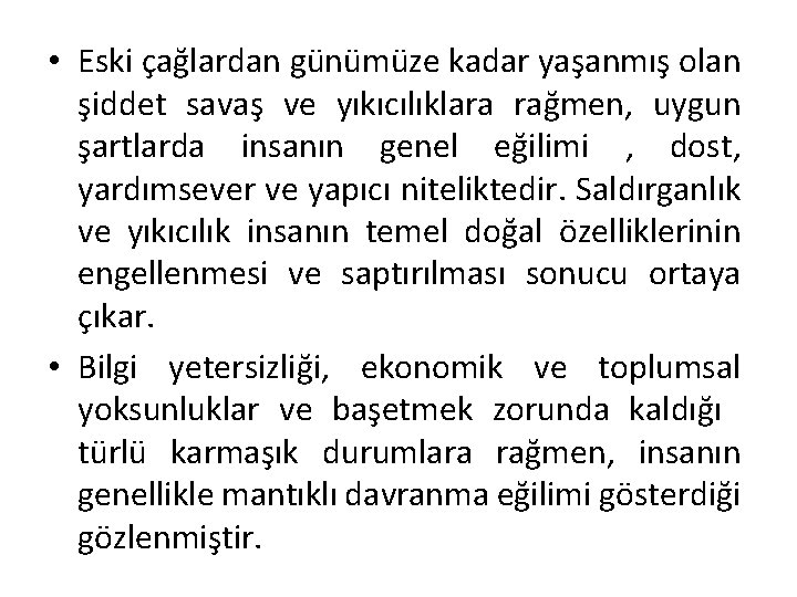  • Eski çağlardan günümüze kadar yaşanmış olan şiddet savaş ve yıkıcılıklara rağmen, uygun