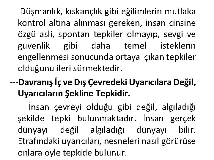 Düşmanlık, kıskançlık gibi eğilimlerin mutlaka kontrol altına alınması gereken, insan cinsine özgü asli, spontan