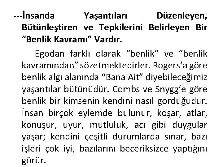 ---İnsanda Yaşantıları Düzenleyen, Bütünleştiren ve Tepkilerini Belirleyen Bir “Benlik Kavramı” Vardır. Egodan farklı olarak