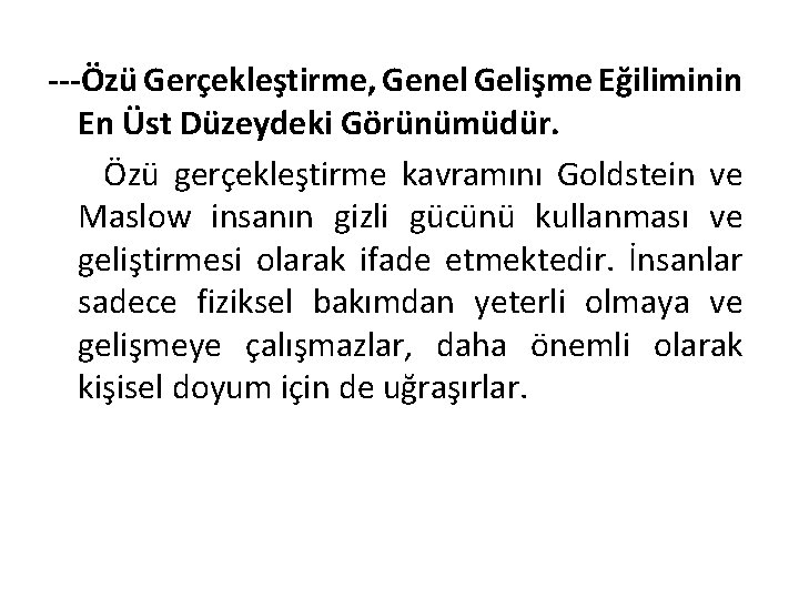 ---Özü Gerçekleştirme, Genel Gelişme Eğiliminin En Üst Düzeydeki Görünümüdür. Özü gerçekleştirme kavramını Goldstein ve