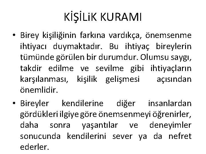 KİŞİLi. K KURAMI • Birey kişiliğinin farkına vardıkça, önemsenme ihtiyacı duymaktadır. Bu ihtiyaç bireylerin