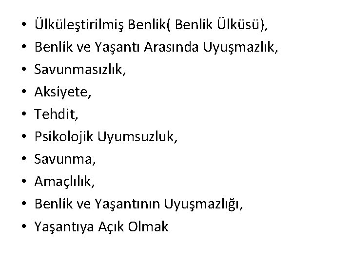  • • • Ülküleştirilmiş Benlik( Benlik Ülküsü), Benlik ve Yaşantı Arasında Uyuşmazlık, Savunmasızlık,