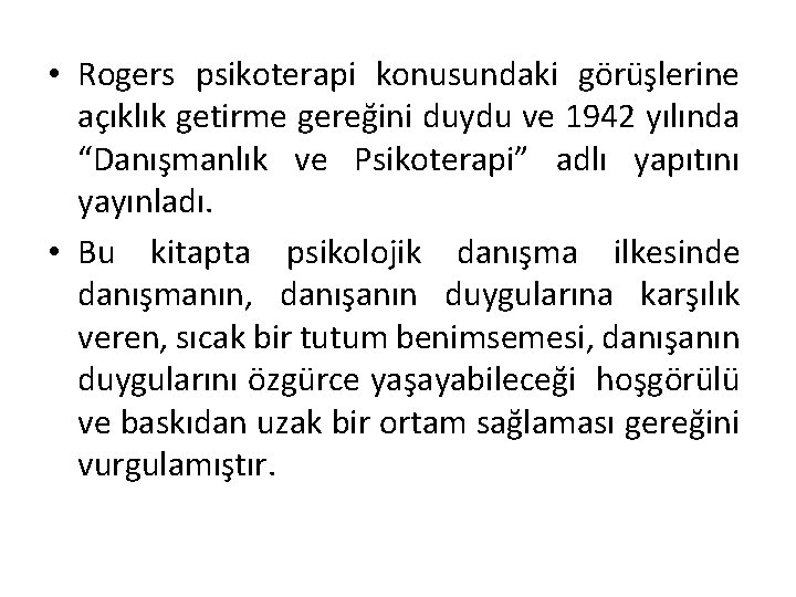  • Rogers psikoterapi konusundaki görüşlerine açıklık getirme gereğini duydu ve 1942 yılında “Danışmanlık