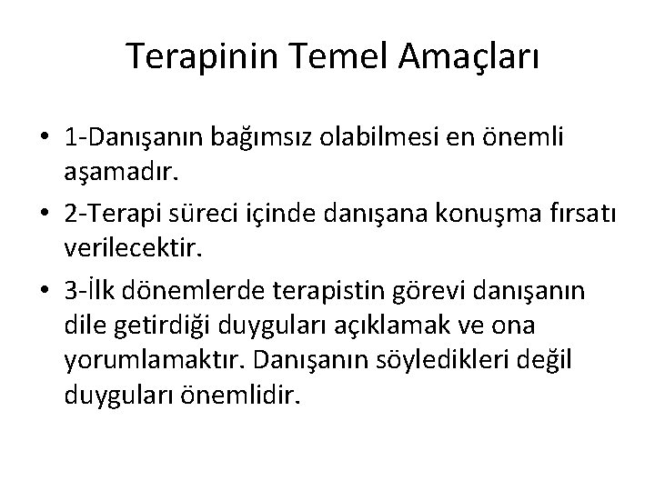 Terapinin Temel Amaçları • 1 -Danışanın bağımsız olabilmesi en önemli aşamadır. • 2 -Terapi