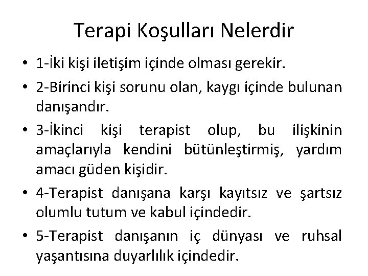 Terapi Koşulları Nelerdir • 1 -İki kişi iletişim içinde olması gerekir. • 2 -Birinci