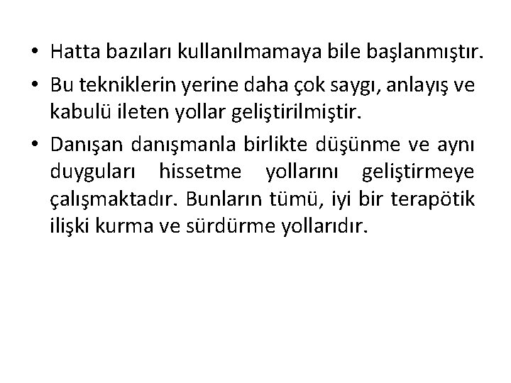  • Hatta bazıları kullanılmamaya bile başlanmıştır. • Bu tekniklerin yerine daha çok saygı,