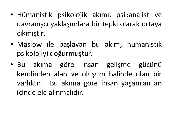  • Hümanistik psikolojik akımı, psikanalist ve davranışcı yaklaşımlara bir tepki olarak ortaya çıkmıştır.