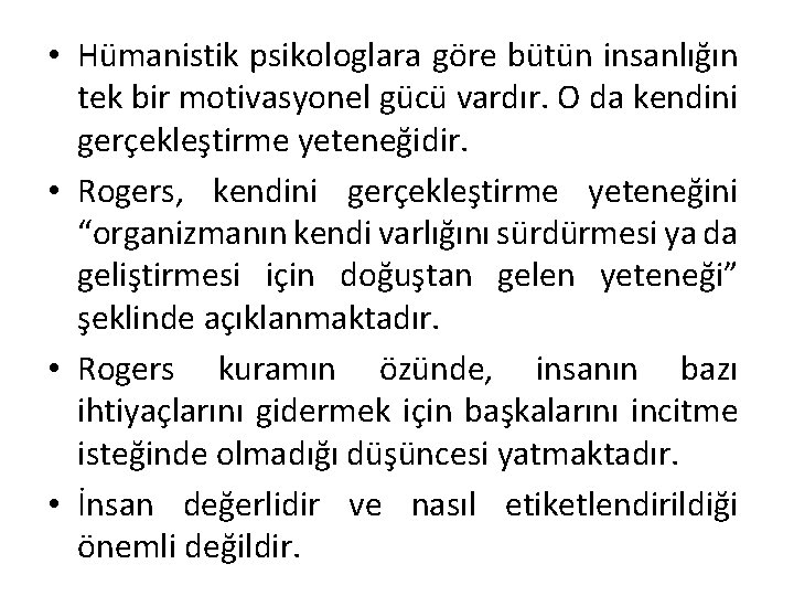  • Hümanistik psikologlara göre bütün insanlığın tek bir motivasyonel gücü vardır. O da