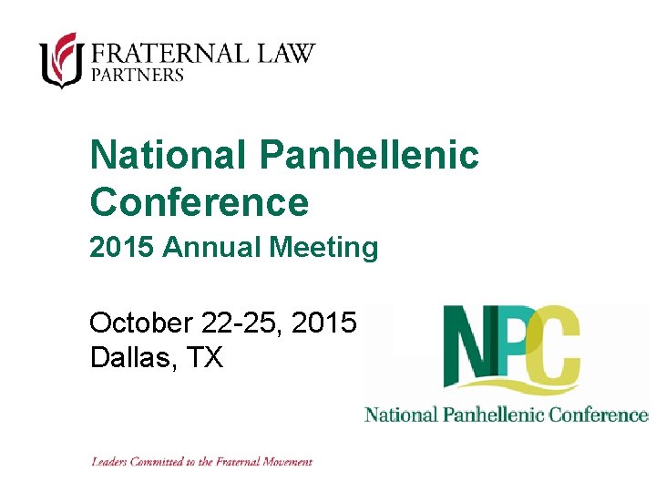 National Panhellenic Conference 2015 Annual Meeting October 22 -25, 2015 Dallas, TX 