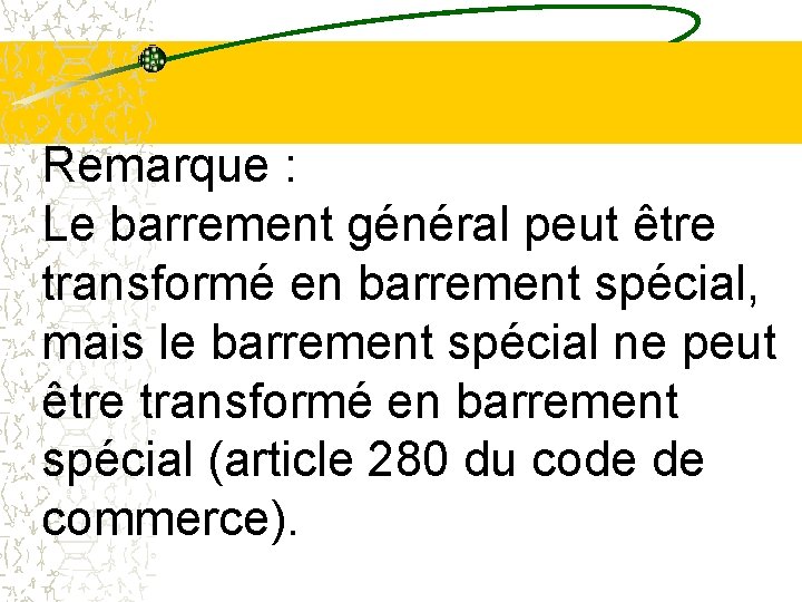 Remarque : Le barrement général peut être transformé en barrement spécial, mais le barrement