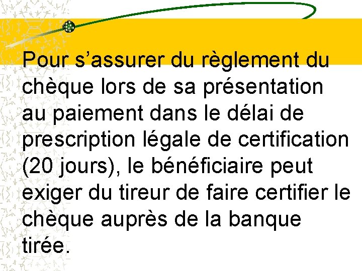 Pour s’assurer du règlement du chèque lors de sa présentation au paiement dans le