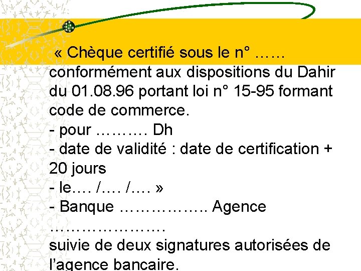  « Chèque certifié sous le n° …… conformément aux dispositions du Dahir du