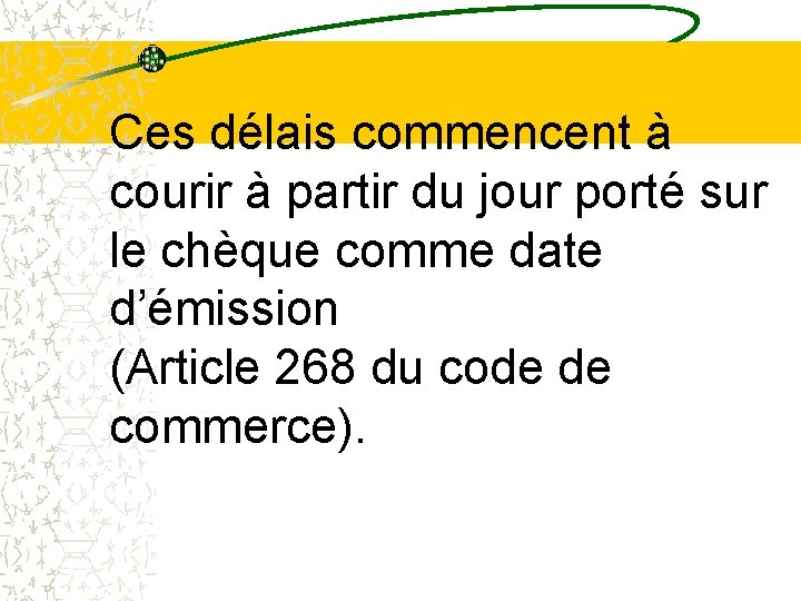 Ces délais commencent à courir à partir du jour porté sur le chèque comme