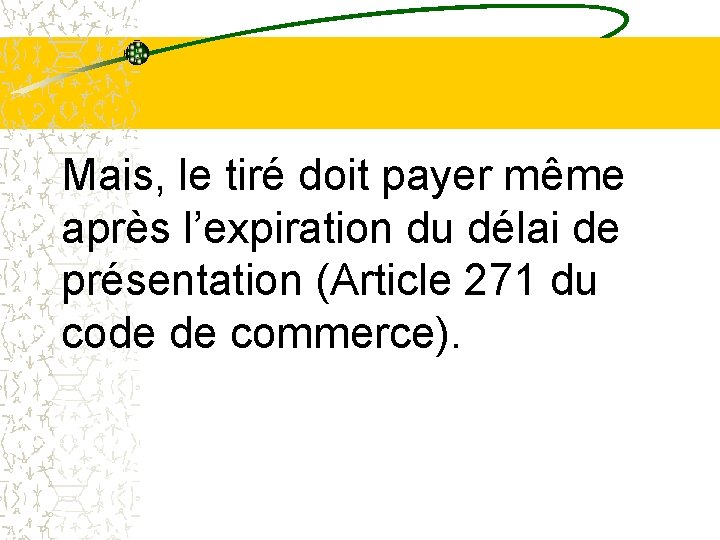 Mais, le tiré doit payer même après l’expiration du délai de présentation (Article 271