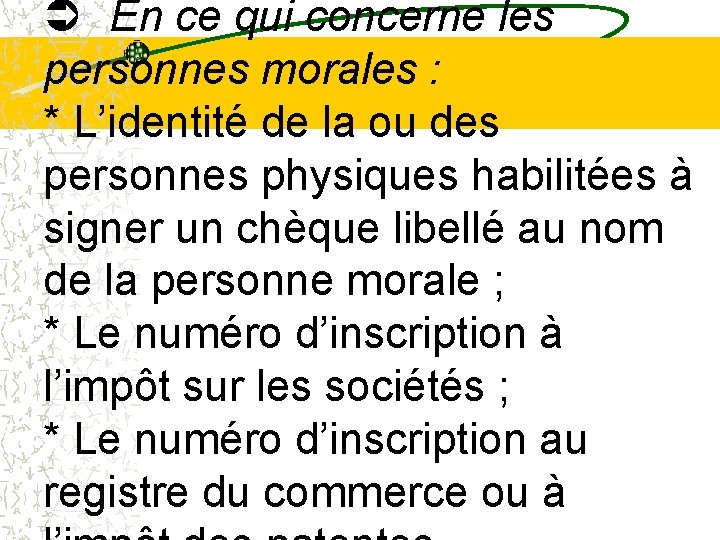 Ü En ce qui concerne les personnes morales : * L’identité de la ou