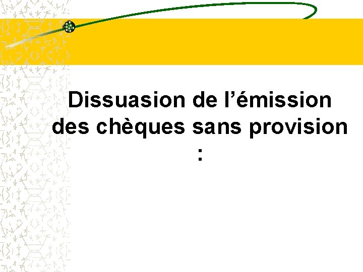 Dissuasion de l’émission des chèques sans provision : 