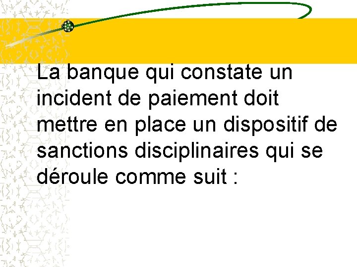 La banque qui constate un incident de paiement doit mettre en place un dispositif