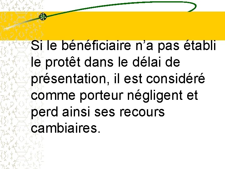 Si le bénéficiaire n’a pas établi le protêt dans le délai de présentation, il