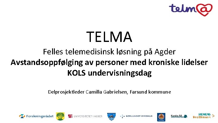 TELMA Felles telemedisinsk løsning på Agder Avstandsoppfølging av personer med kroniske lidelser KOLS undervisningsdag