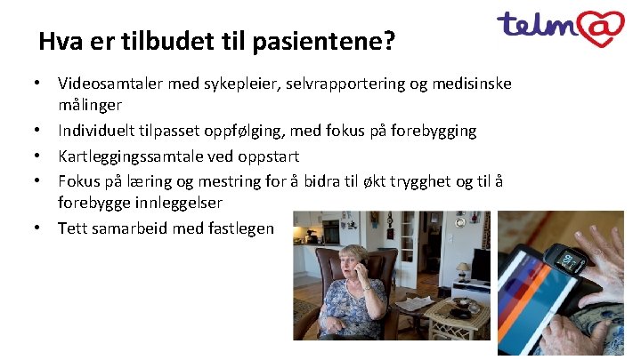 Hva er tilbudet til pasientene? • Videosamtaler med sykepleier, selvrapportering og medisinske målinger •