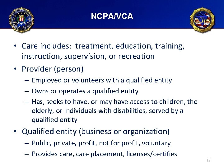 NCPA/VCA • Care includes: treatment, education, training, instruction, supervision, or recreation • Provider (person)