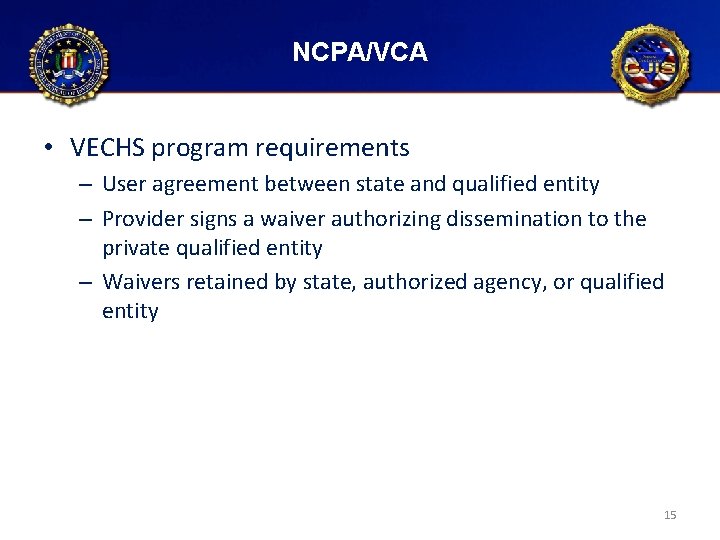 NCPA/VCA • VECHS program requirements – User agreement between state and qualified entity –