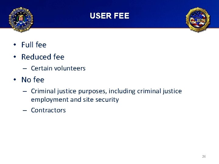 USER FEE • Full fee • Reduced fee – Certain volunteers • No fee