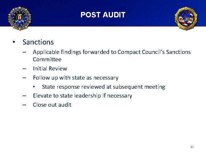 POST AUDIT • Sanctions – – – Applicable findings forwarded to Compact Council’s Sanctions