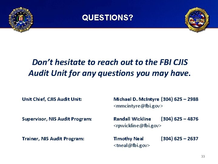 QUESTIONS? Don’t hesitate to reach out to the FBI CJIS Audit Unit for any