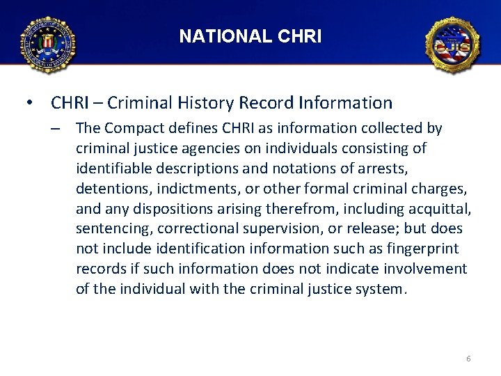 NATIONAL CHRI • CHRI – Criminal History Record Information – The Compact defines CHRI