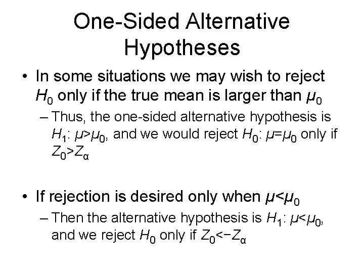 One-Sided Alternative Hypotheses • In some situations we may wish to reject H 0