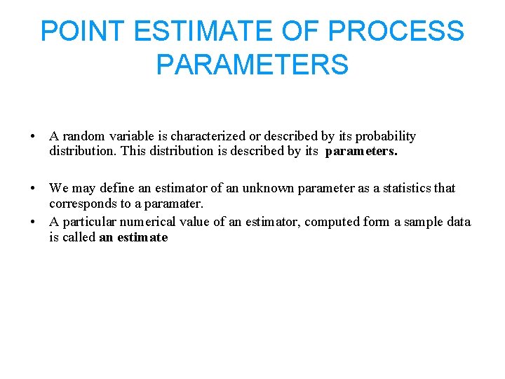 POINT ESTIMATE OF PROCESS PARAMETERS • A random variable is characterized or described by