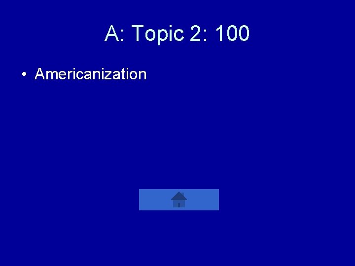 A: Topic 2: 100 • Americanization 