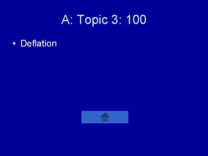 A: Topic 3: 100 • Deflation 