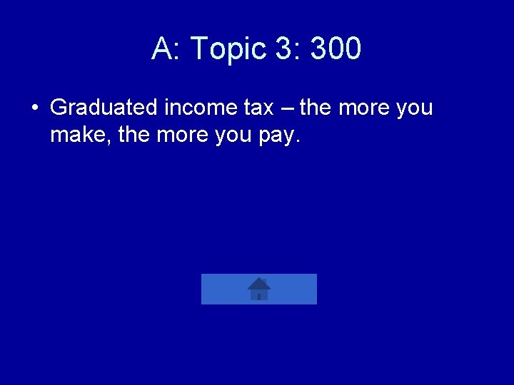 A: Topic 3: 300 • Graduated income tax – the more you make, the