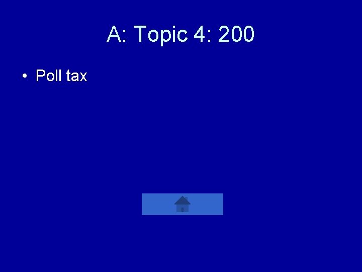 A: Topic 4: 200 • Poll tax 