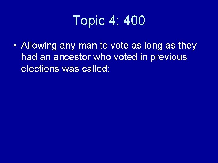 Topic 4: 400 • Allowing any man to vote as long as they had