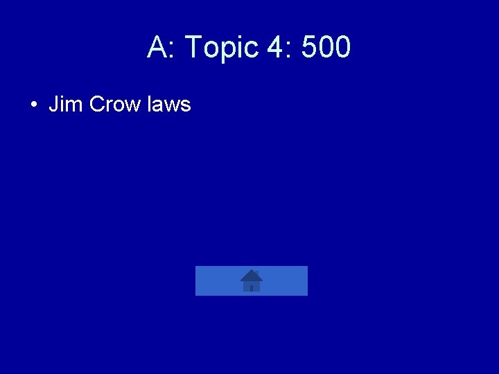 A: Topic 4: 500 • Jim Crow laws 