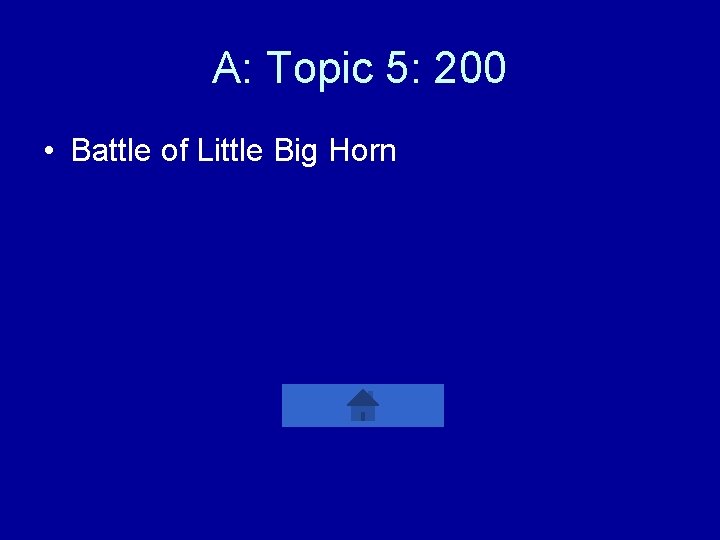 A: Topic 5: 200 • Battle of Little Big Horn 