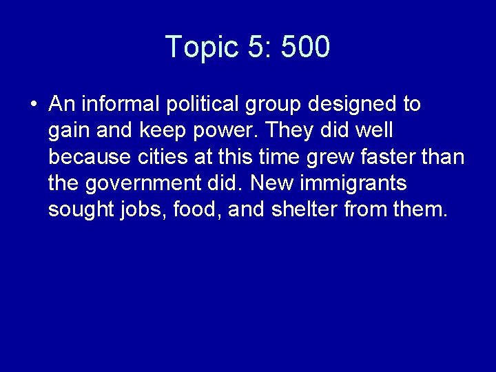 Topic 5: 500 • An informal political group designed to gain and keep power.