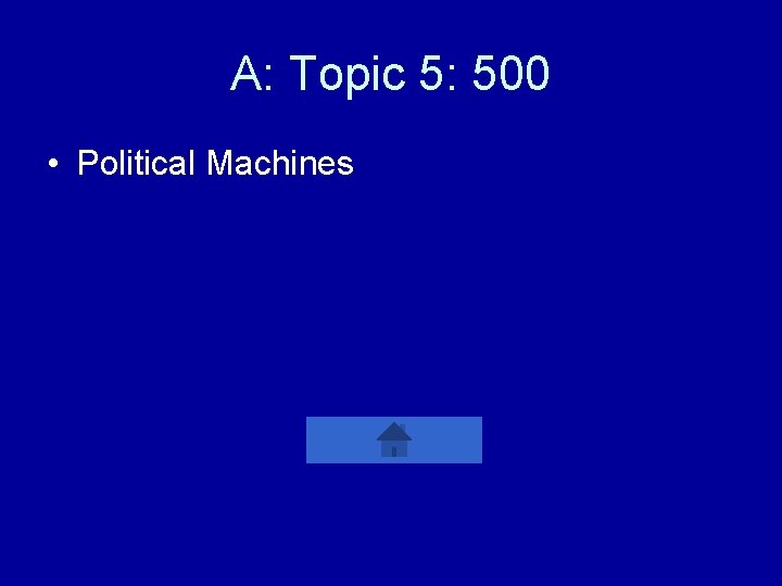 A: Topic 5: 500 • Political Machines 