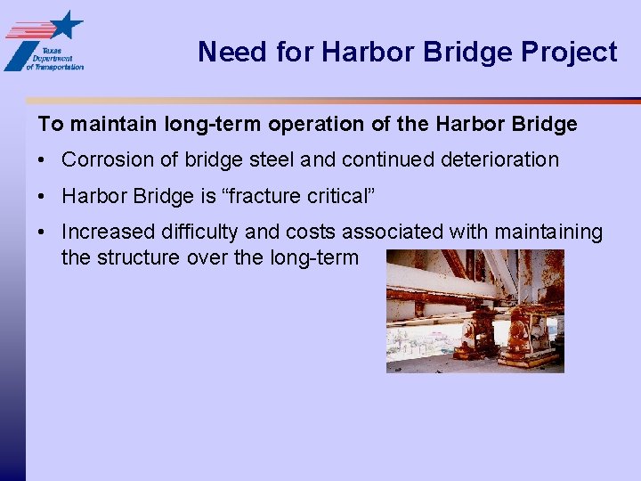 Need for Harbor Bridge Project To maintain long-term operation of the Harbor Bridge •