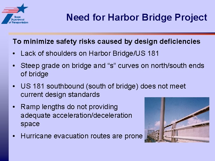 Need for Harbor Bridge Project To minimize safety risks caused by design deficiencies •