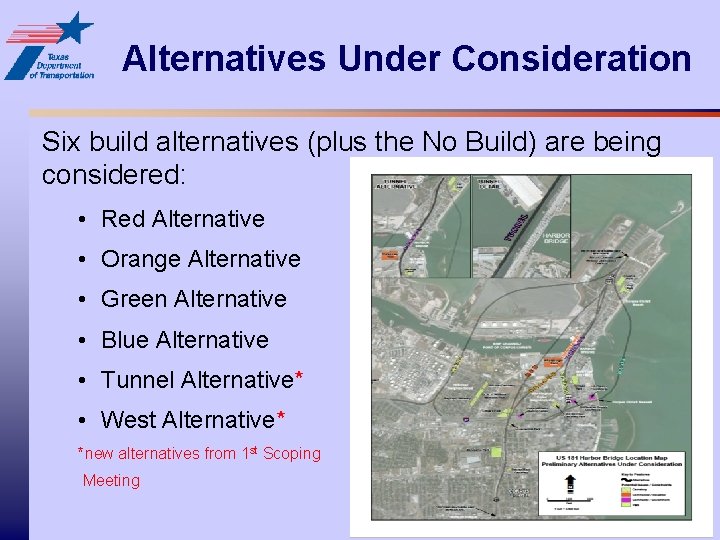 Alternatives Under Consideration Six build alternatives (plus the No Build) are being considered: •
