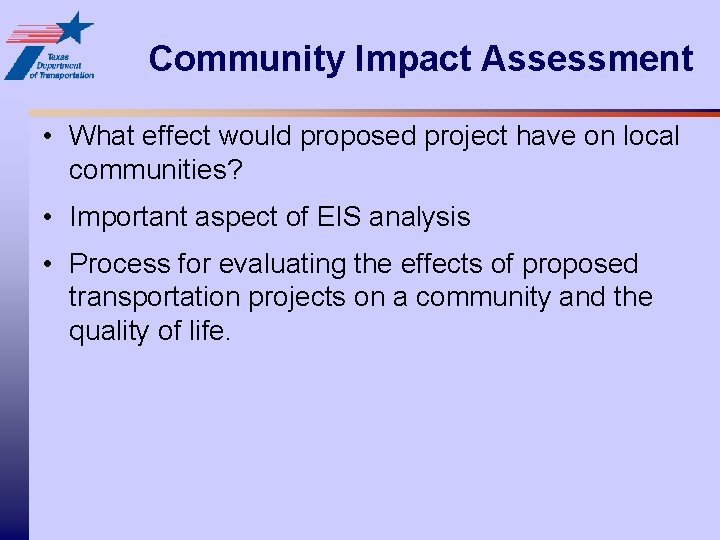 Community Impact Assessment • What effect would proposed project have on local communities? •